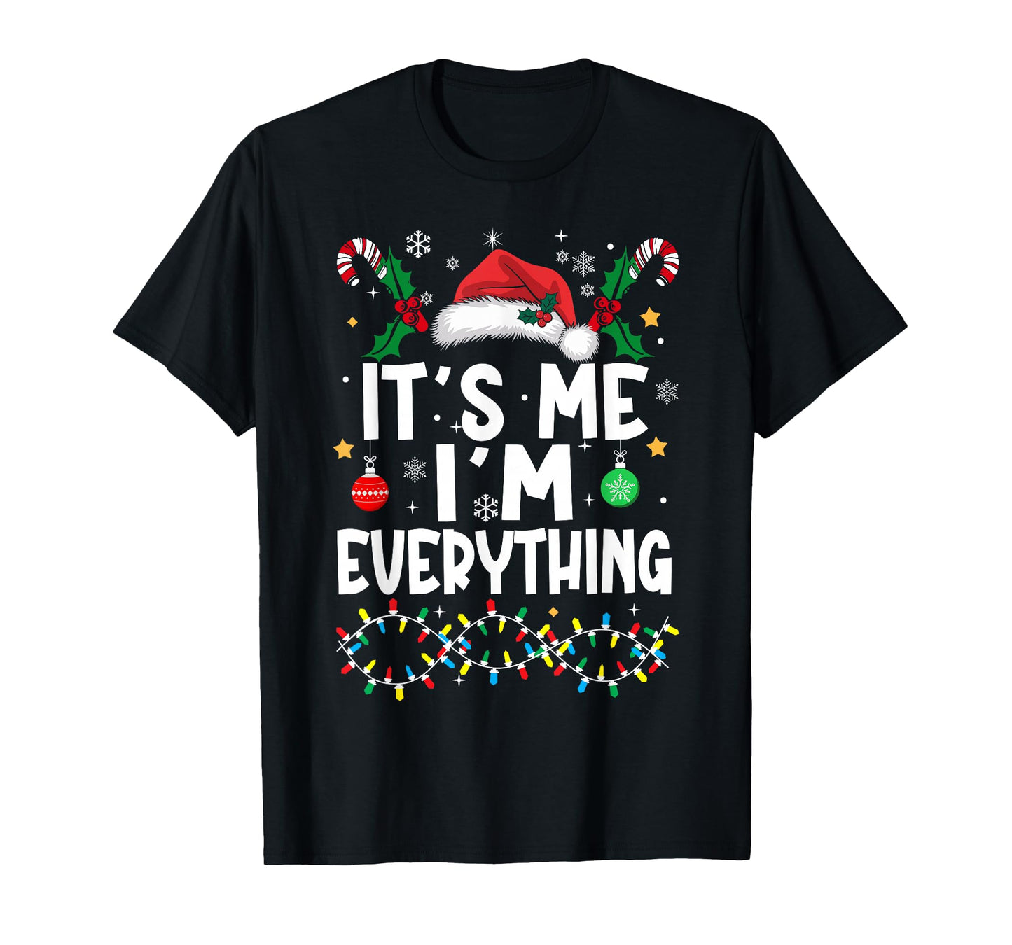 I Have Everything I Want for Christmas Its Me I'm Everything T-Shirt