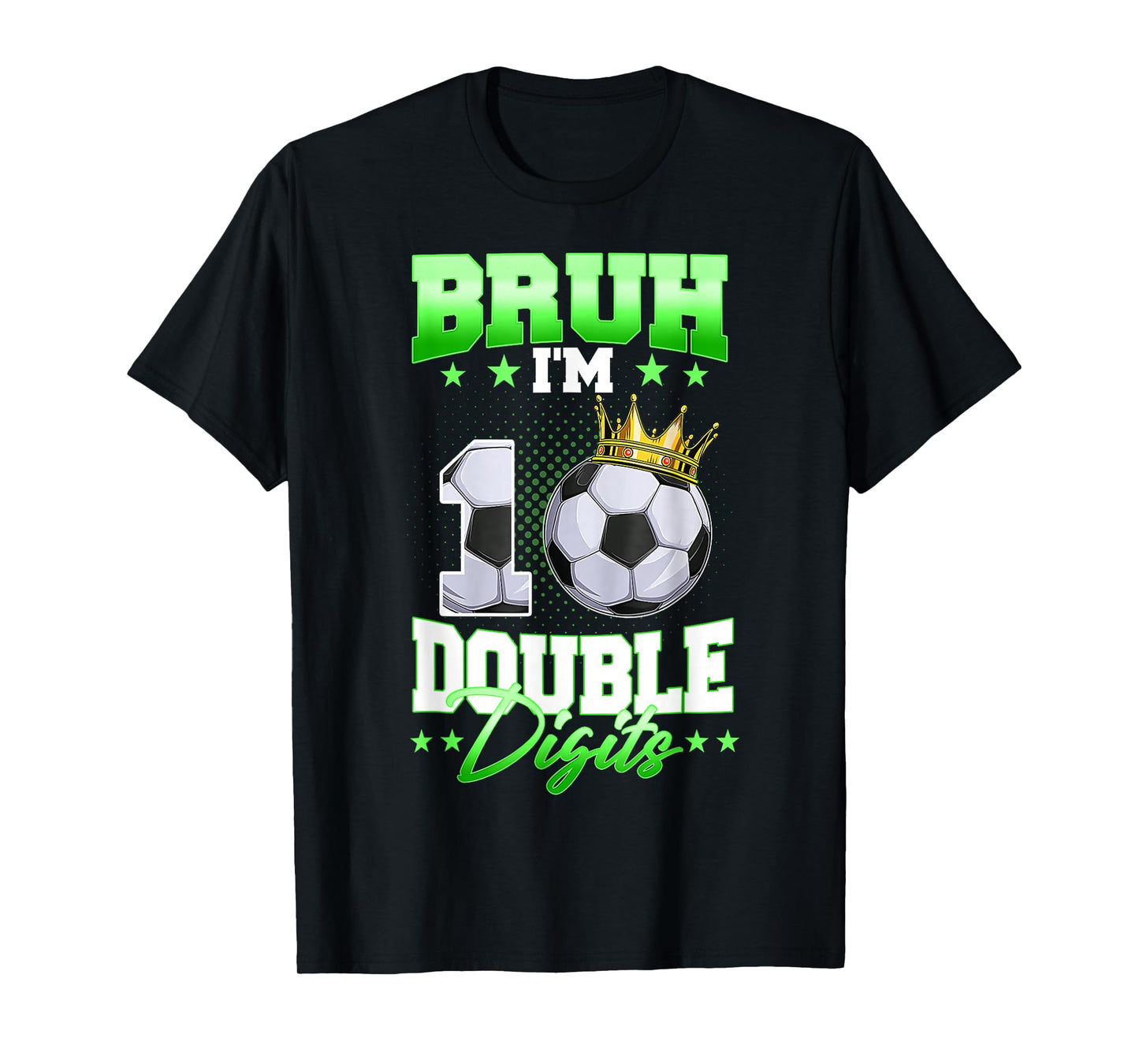 Bruh I'm Double Digits Soccer 10th Birthday Boy 10 Year Old T-Shirt