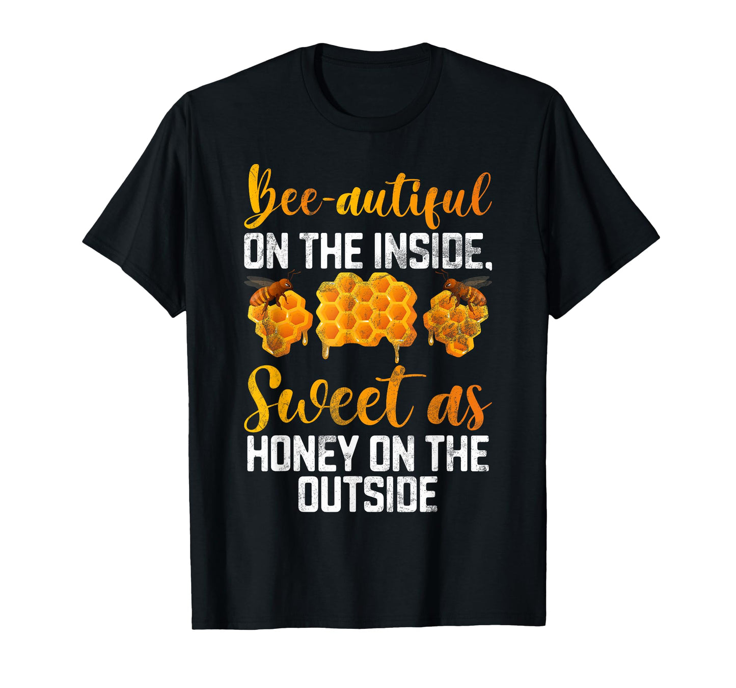 Beeautiful on the inside sweet as Honey on the Outside Honey T-Shirt