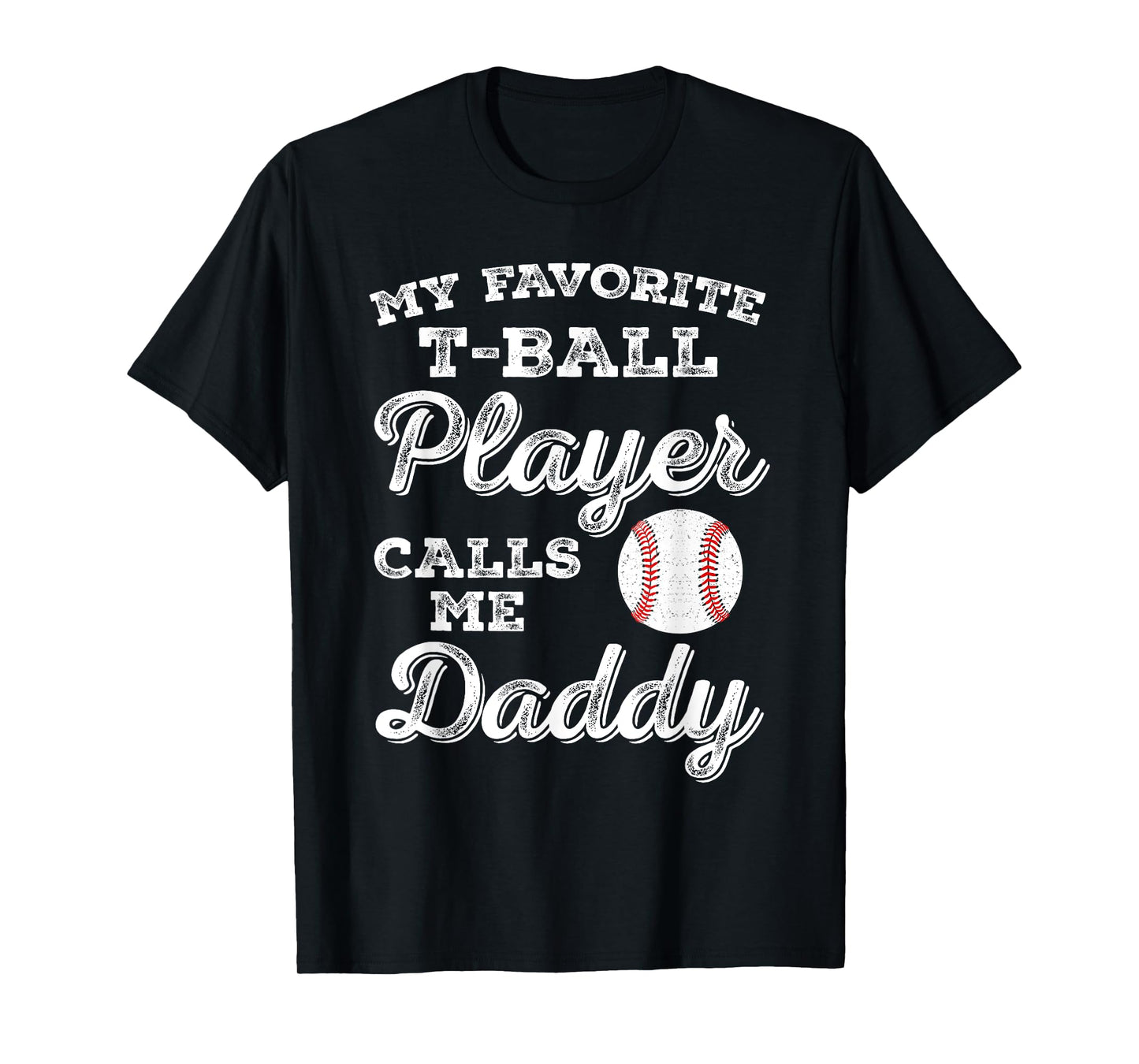 My Favorite T-Ball Player Calls Me Daddy Tee Ball Dad T-Shirt