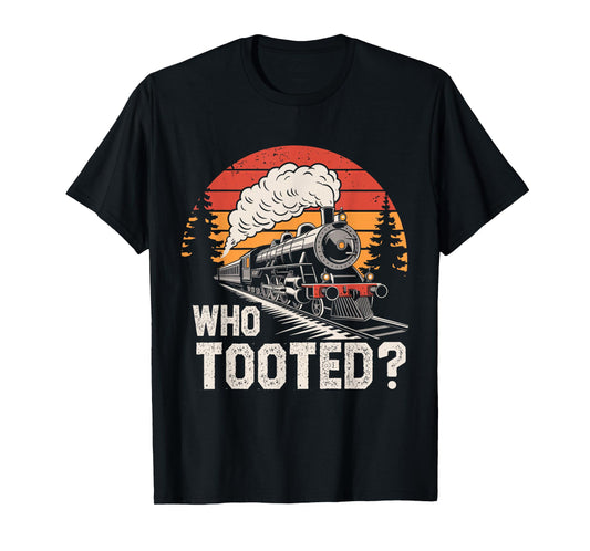 Who Tooted Train Lover Collector Railroad Boys Men Women kid T-Shirt