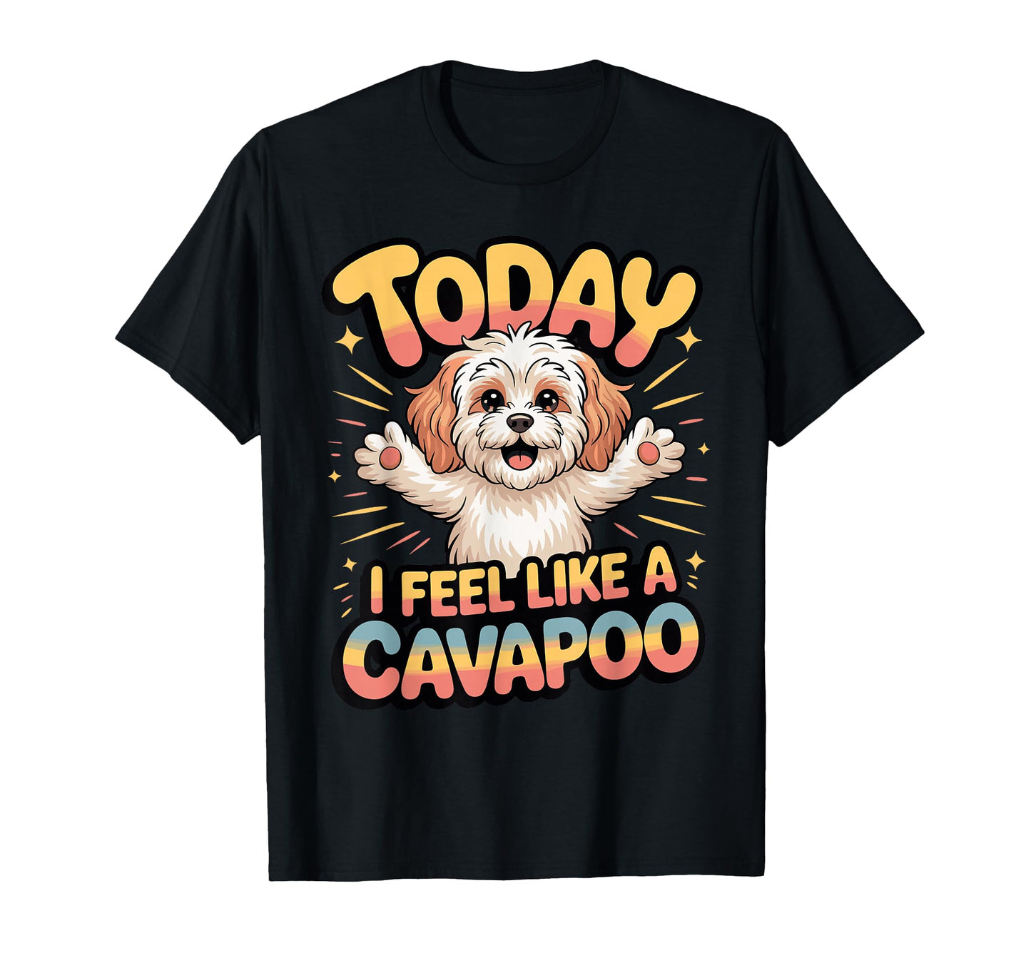 Cavalier Poodle Mix Breed Dog Today I Feel Like a Cavapoo T-Shirt
