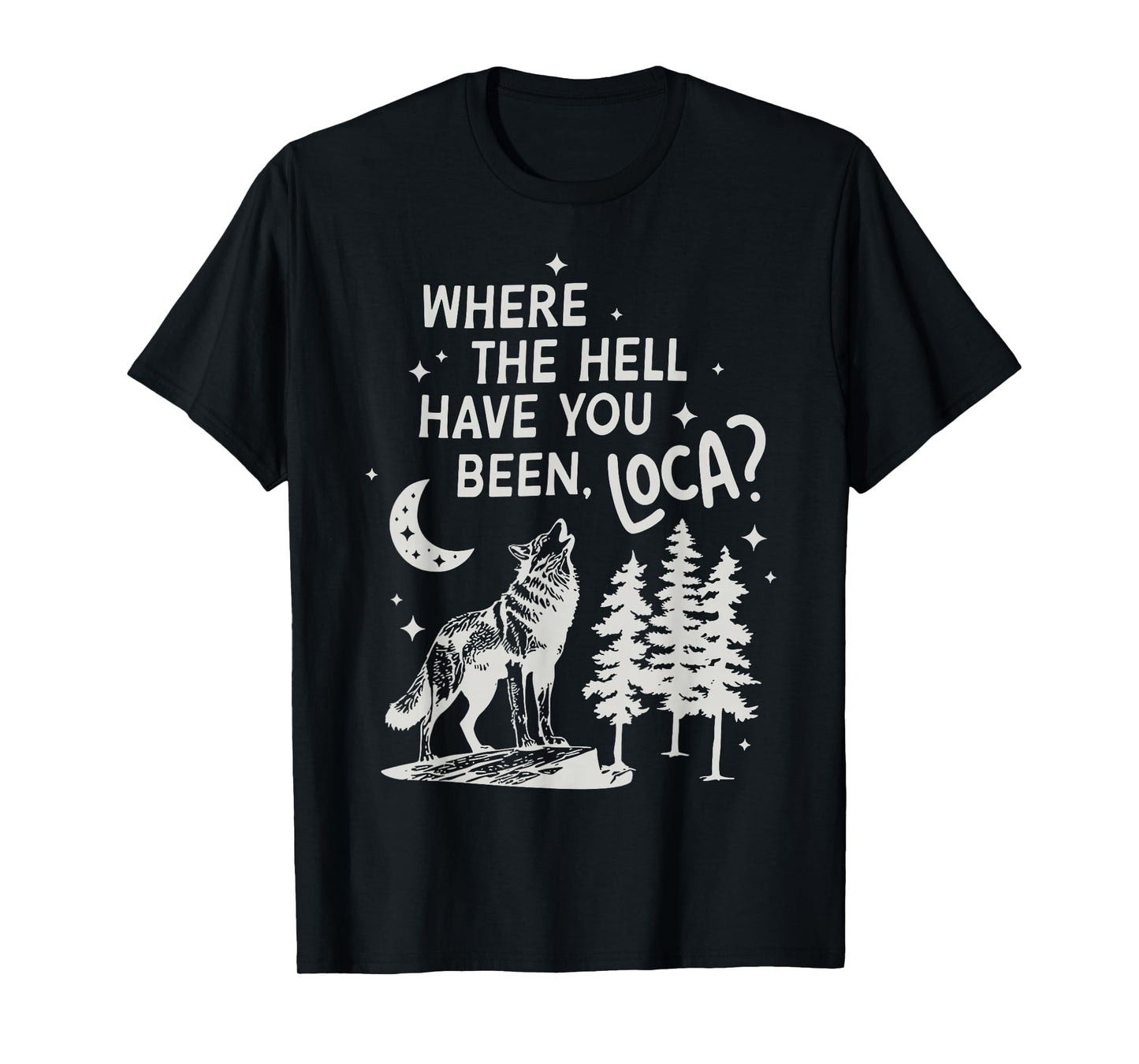 Women Men Funny Wolf Where The Hell Have You Been Loca Retro T-Shirt
