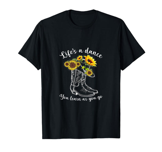 Life's A dance, You Learn As You Go - Boots & Sunflower T-Shirt
