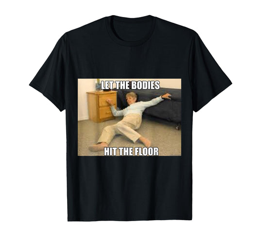 LET THE BODIES HIT THE FLOOR WORKOUT TSHIRT T-Shirt
