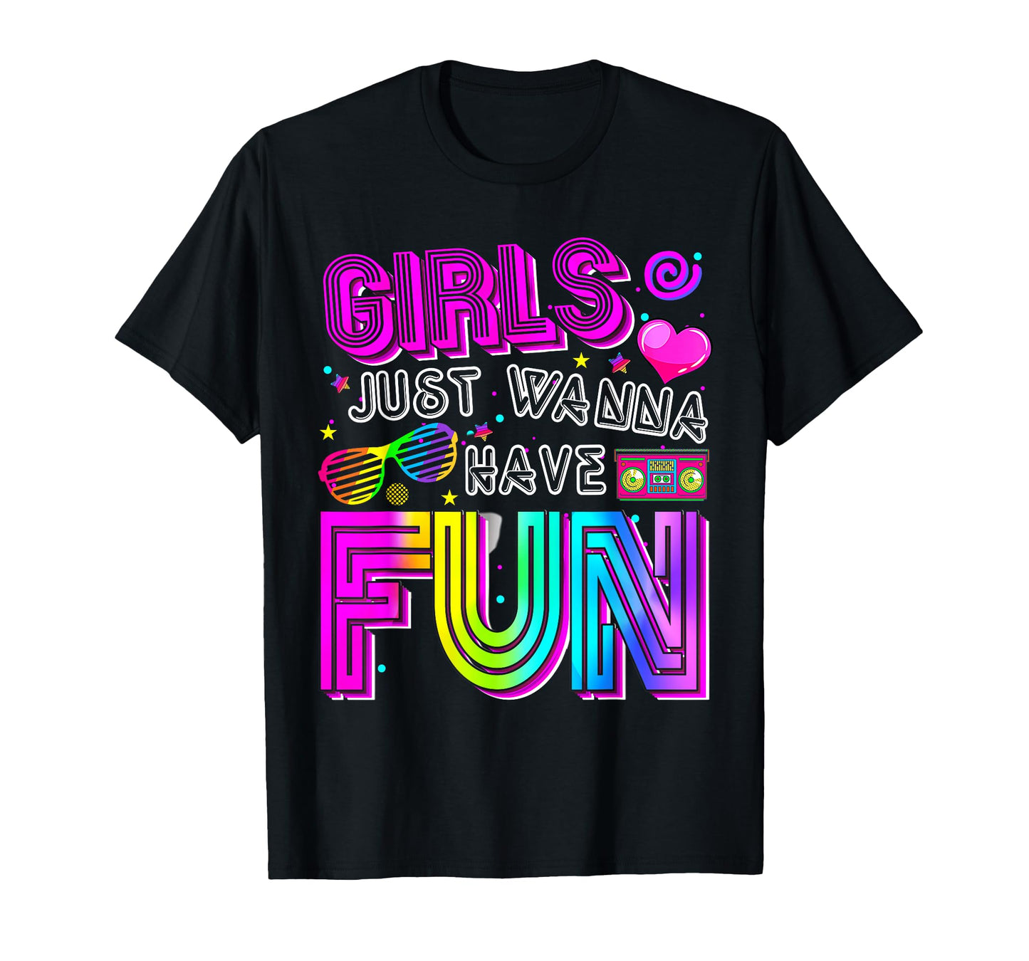 Funny Girls Just Wanna Have Fun Awesome 70's 80's 90's 1980s T-Shirt