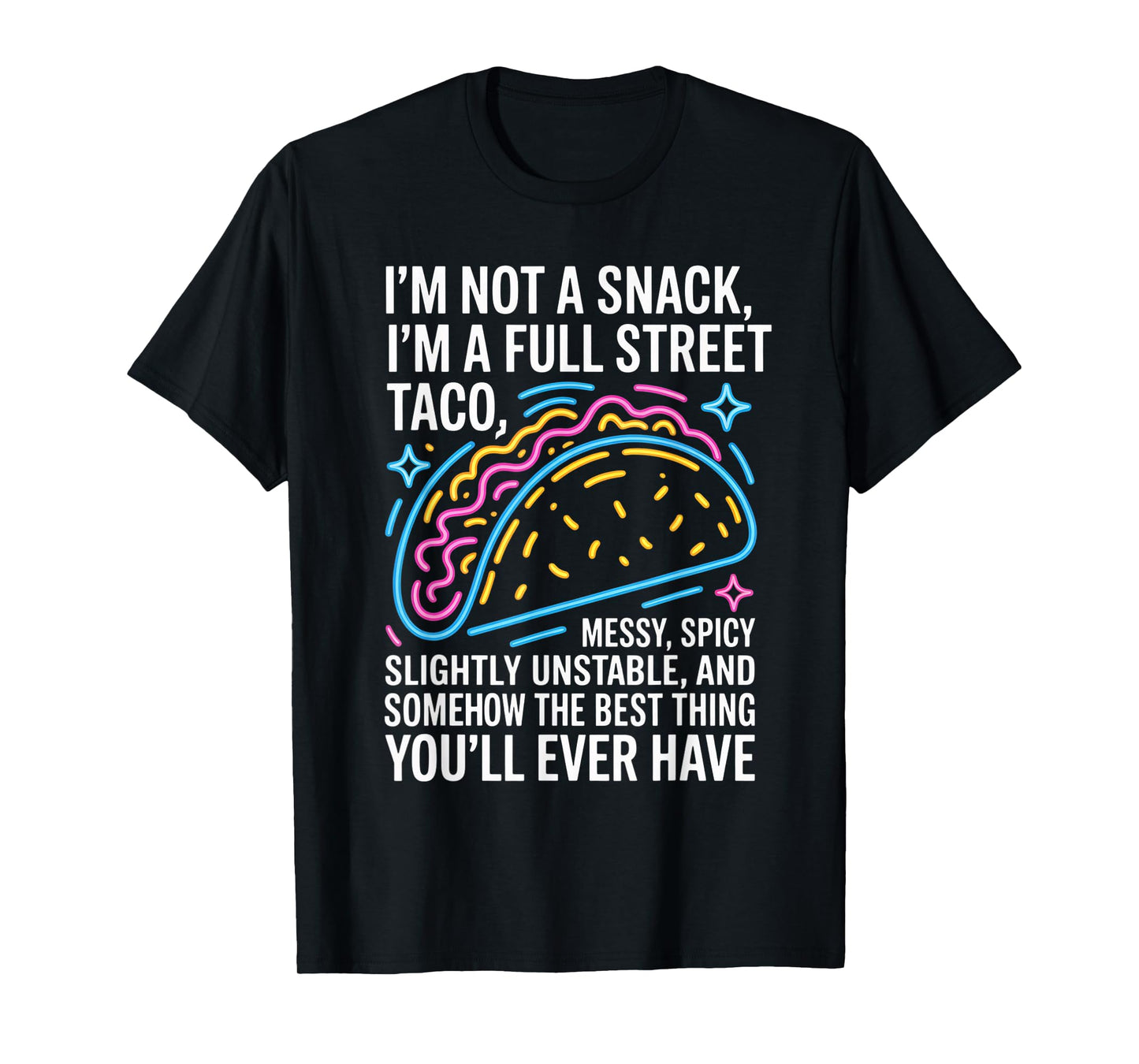 I Am Not A Snack I'm A Full Street Taco Messt Spicy Funny T-Shirt
