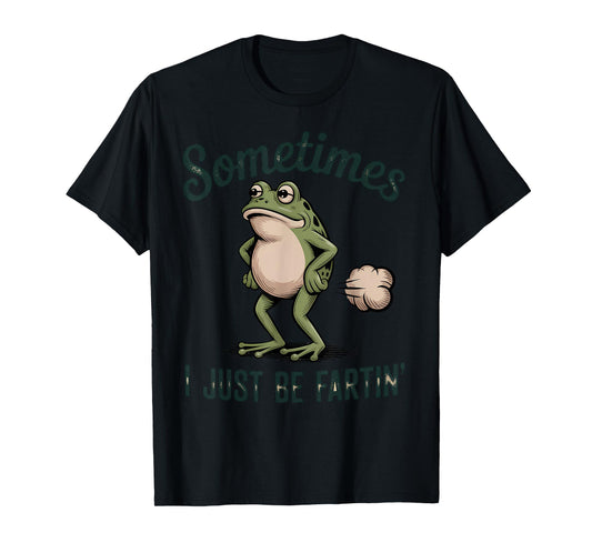 Sometimes I Just Be Fartin' Frog T-Shirt