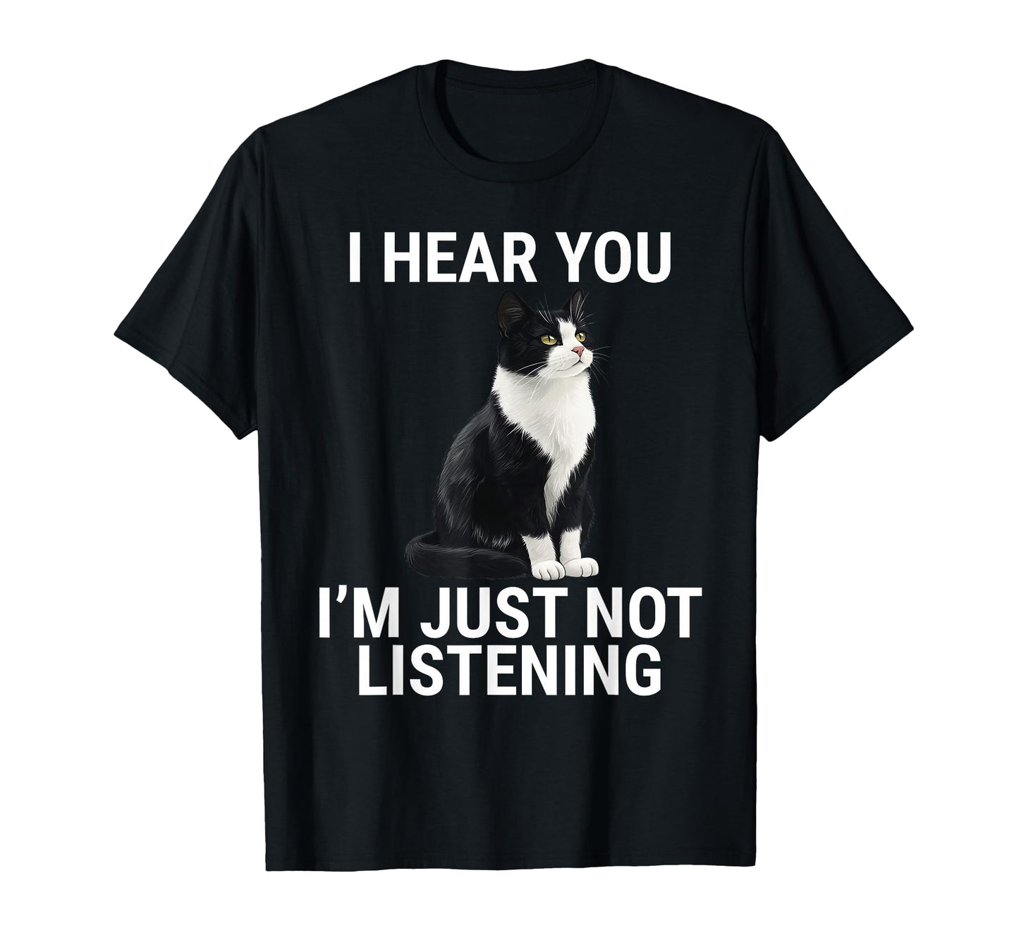 I Hear You I'm Just Not Listening Tuxedo Cat Funny T-Shirt