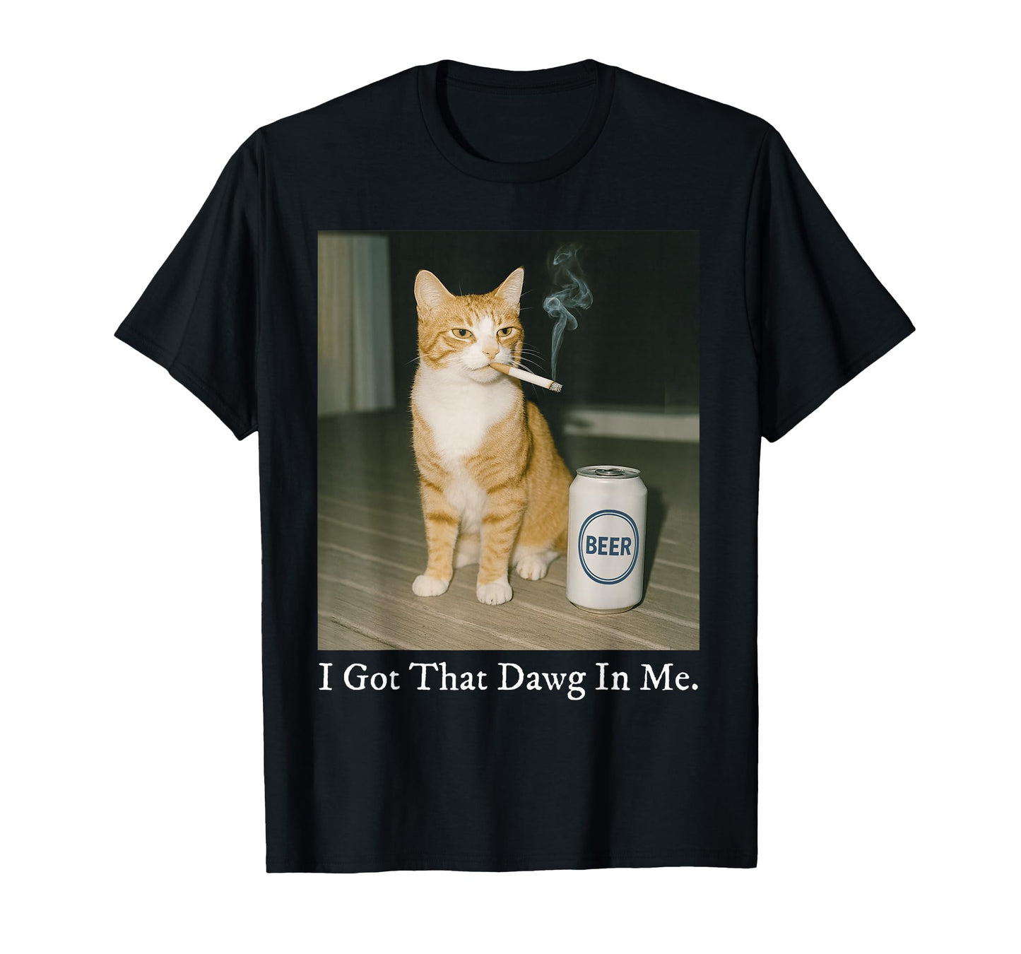 I Got That Dawg in Me Funny Cigarette Cat Smoking Beer Meme T-Shirt