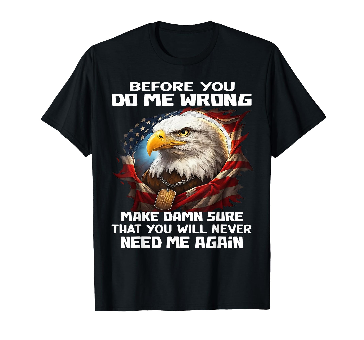 Before You Do Me Wrong Make Damn Sure That You Will Never T-Shirt