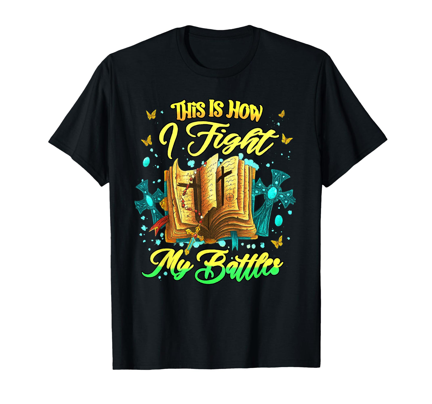 This is How I Fight My Battles Inspirational Christian T-Shirt