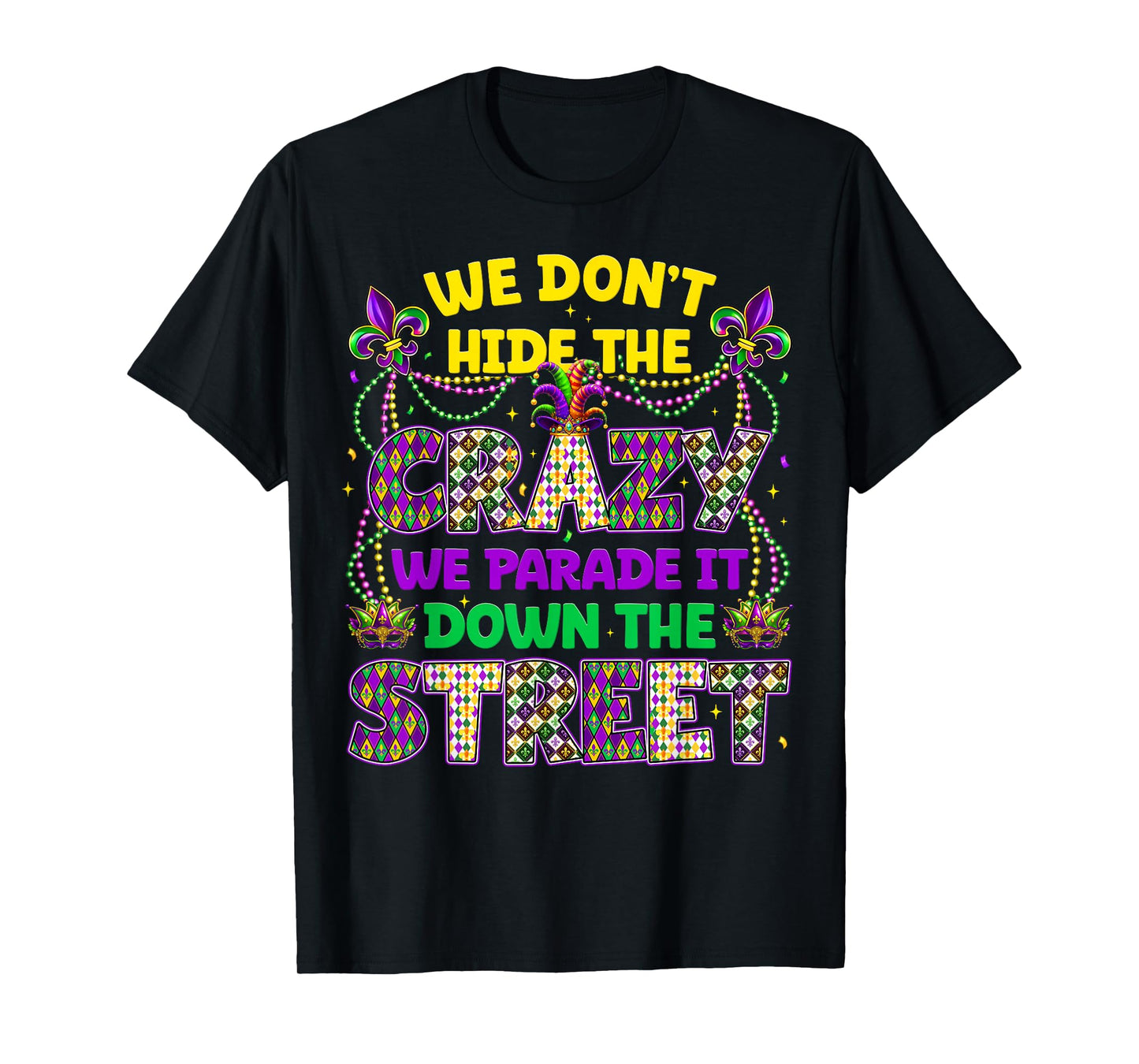 We Dont Hide The Crazy We Parade Down The Street Men Women T-Shirt