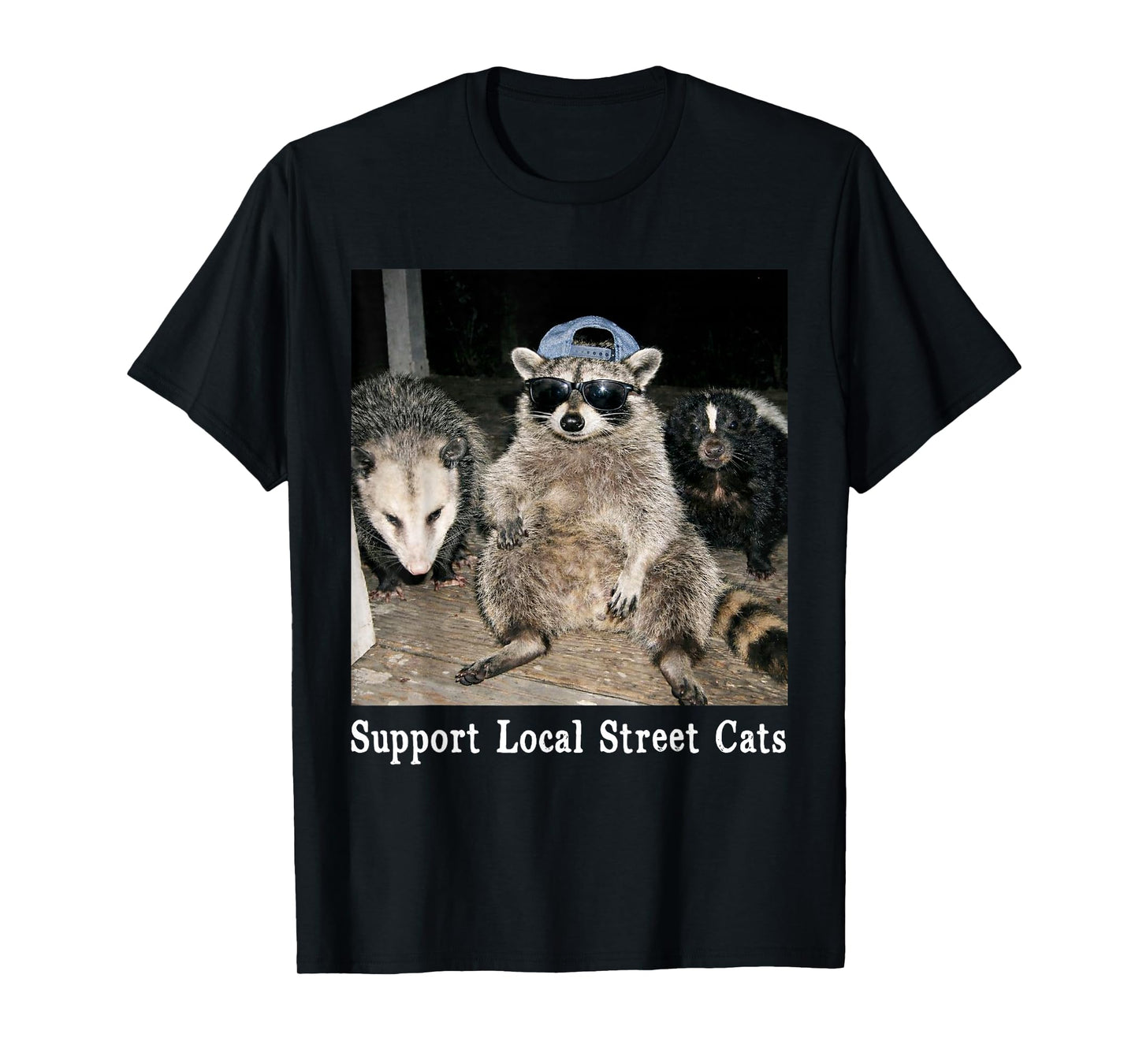 Support Local Street Cats Funny Raccoon Skunk Possum Meme T-Shirt