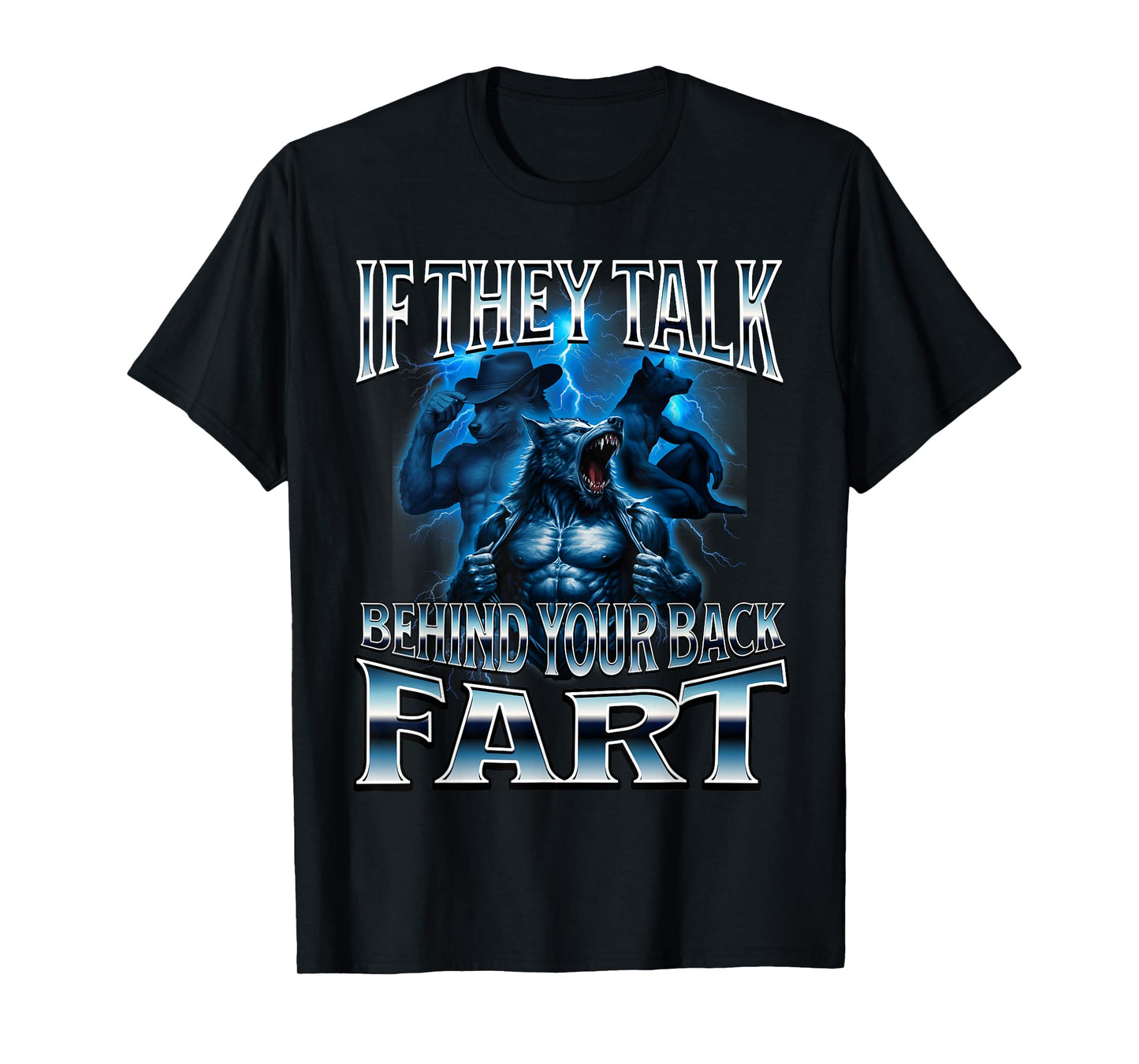 If They Talk Behind Your Back Fart Unhinged Alpha Wolf Funny T-Shirt