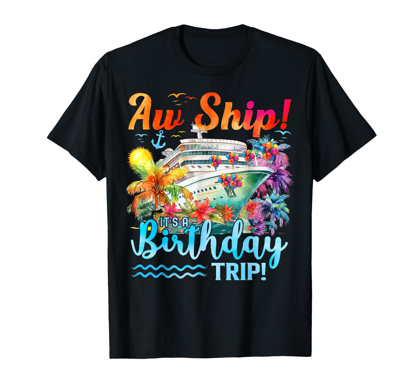 Aw Ship Its A Birthday Trip 2025 Family Cruise Ship Matching T-Shirt