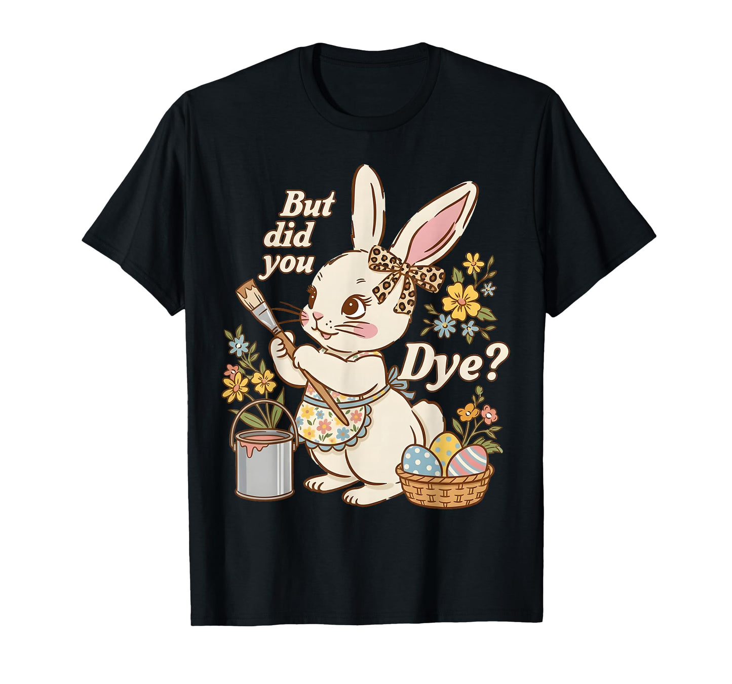 Bunny Egg But Did You Dye Funny Cute Easter Rabbit Women T-Shirt