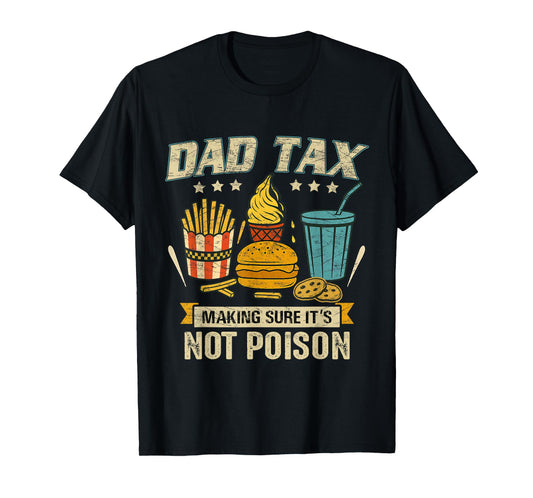 Dad Tax Making Sure It's Not Poison Men Funny Father's Day T-Shirt