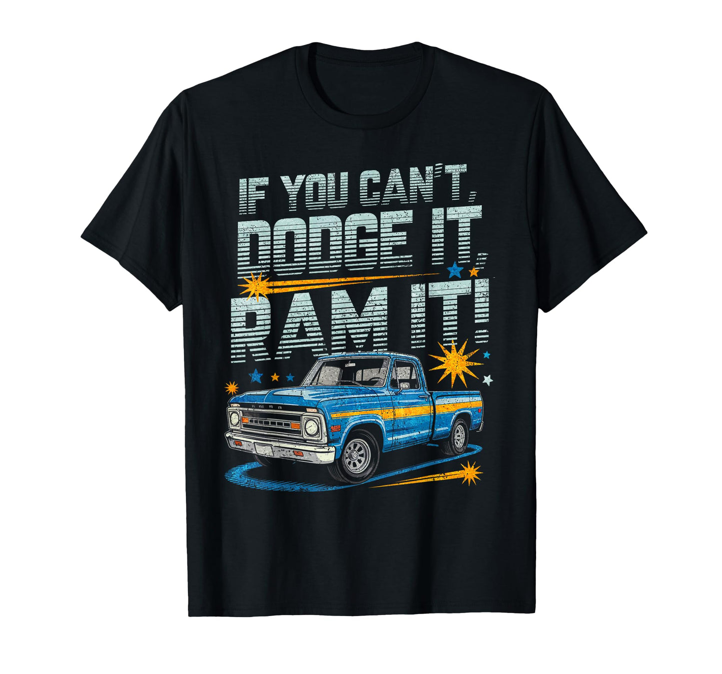 If You Can't Dodge It, Ram It Funny Truck Lovers T-Shirt