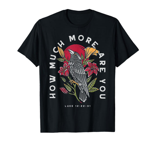 Ravens And Lilies How Much More Are You T-Shirt