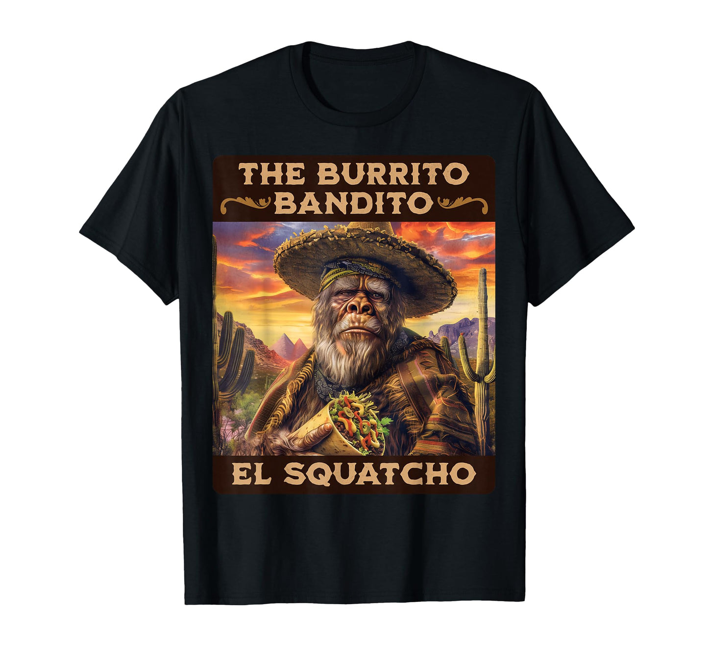 The Burrito Bandito, Bigfoot, Sasquatch, and El Squatcho T-Shirt