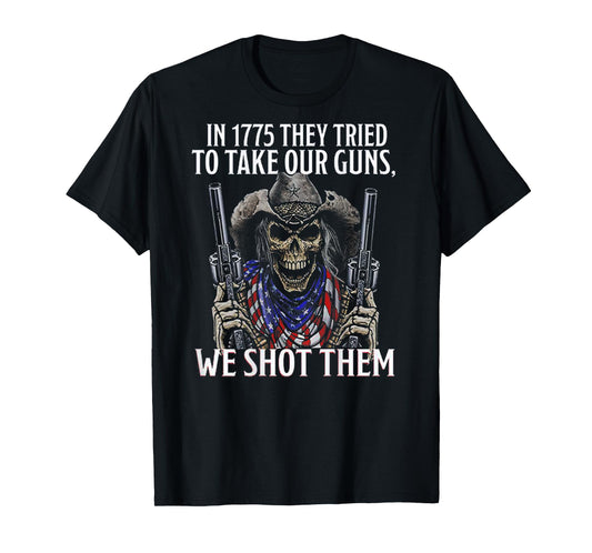 In 1775 They Tried To Take Our Guns We Shot Them (on back) T-Shirt