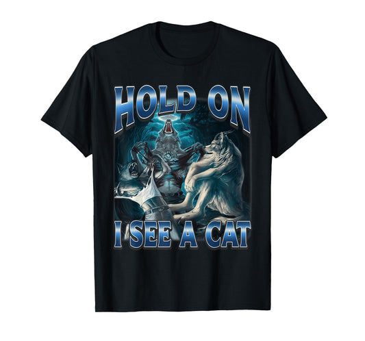 Hold On I See A Cat Funny Alpha Wolf Meme Unhinged Brainrot T-Shirt
