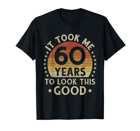 It Took Me 60 Years To Look This Good 60th Birthday Gift T-Shirt