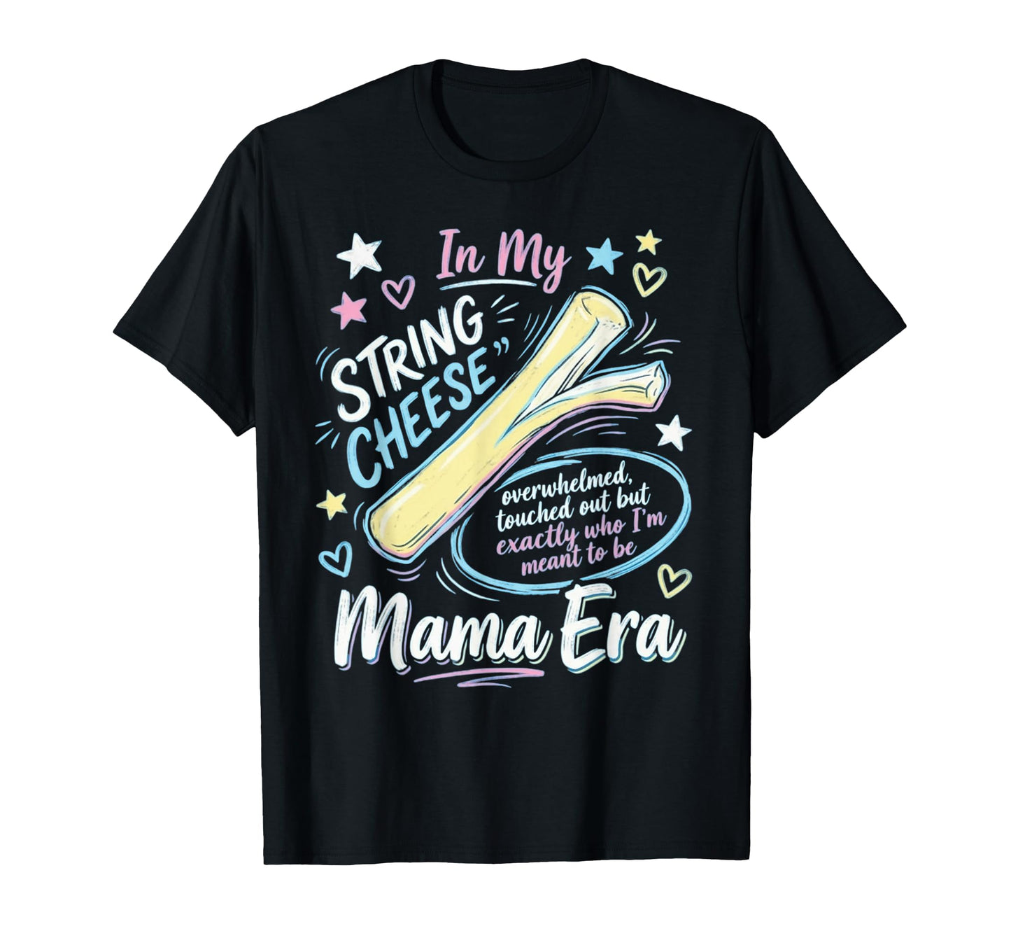 String Cheese Mama Era Funny Overstimulated Mom T-Shirt
