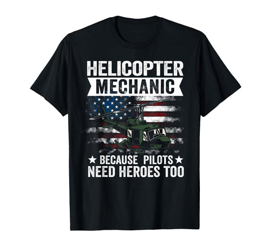 Helicopter Mechanic Because Pilots Need Heroes Too T-Shirt