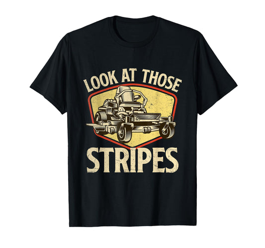 Look At Those Stripes - Landscaping Gardener Lawn Mower T-Shirt