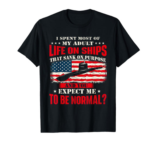 I Spent Most Of My Adult Life On Ships - US Submariner T-Shirt