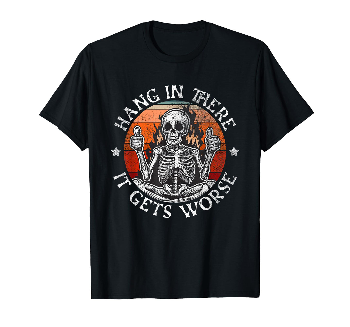 Hang In There It Gets Worse | Sarcastic skeleton Flames T-Shirt