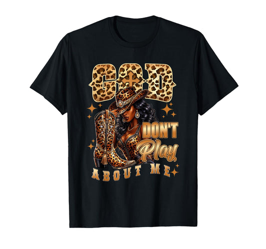 God Don't Play About Me Black African American Cowgirl T-Shirt