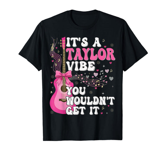 It's A Taylor Vibe You Wouldn't Get It T-Shirt