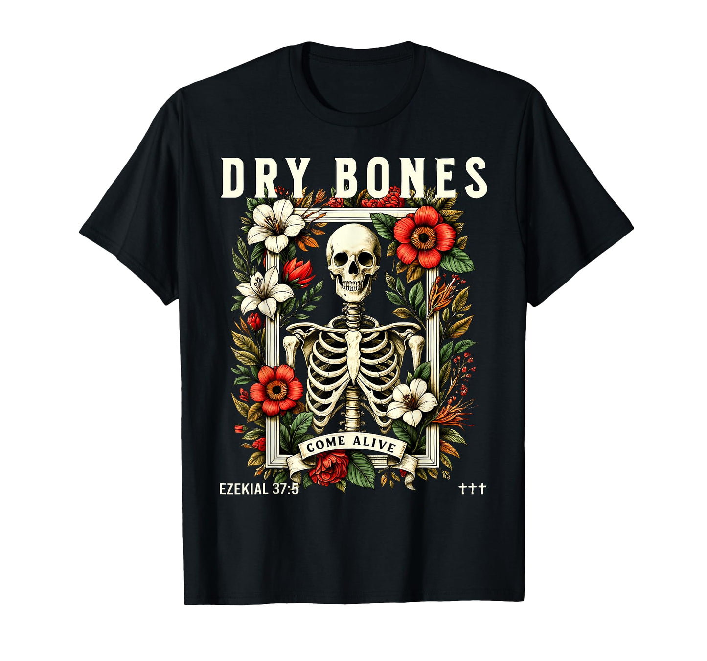 Dry Bones Come Alive Funny Skeleton Floral Christian Faith T-Shirt