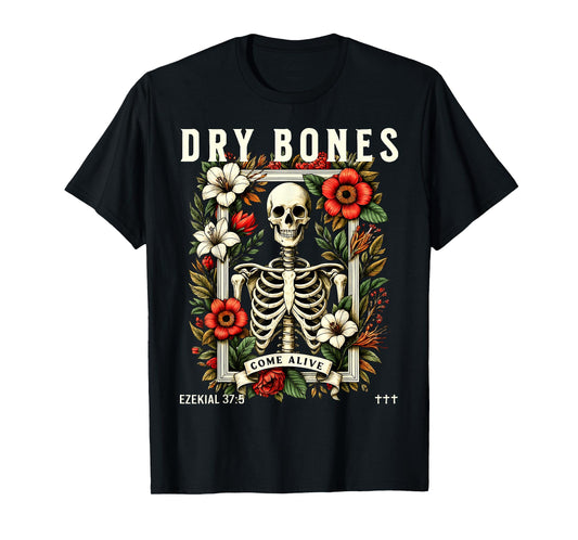 Dry Bones Come Alive Funny Skeleton Floral Christian Faith T-Shirt