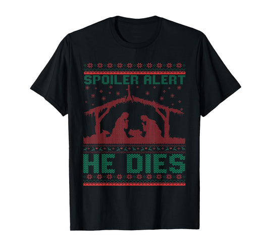 Spoiler Alert He Dies Christmas Jumper Funny Nativity Scene T-Shirt