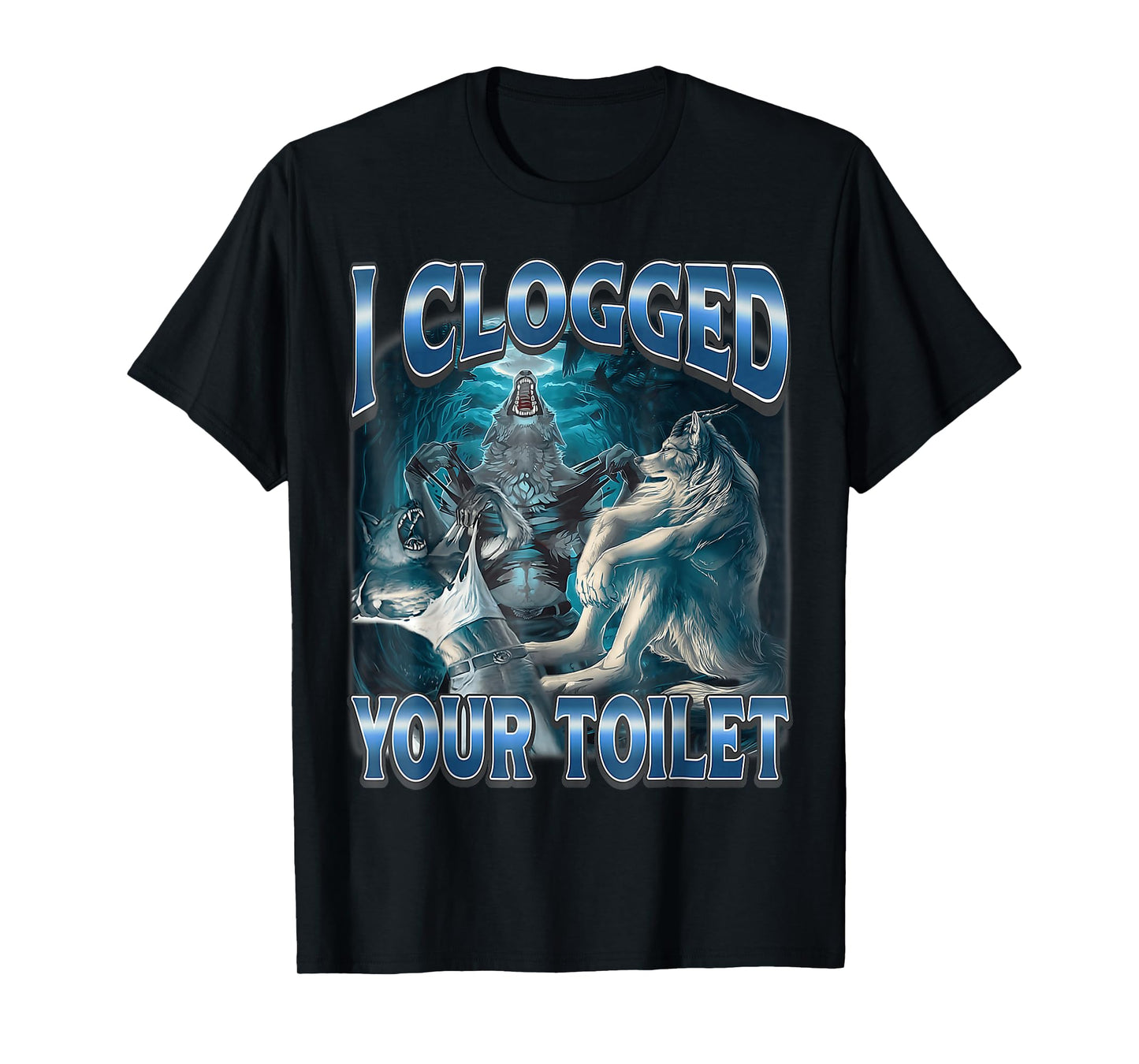 I Clogged Your Toilet Wolf Funny Meme Cute T-Shirt