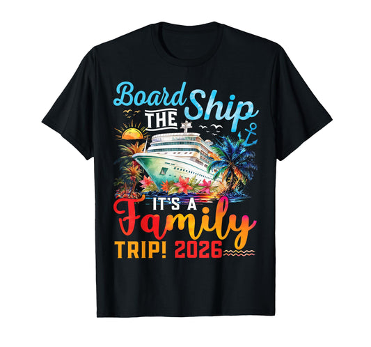 Board The Ship It's A Family Trip 2026 Group Matching Cruise T-Shirt