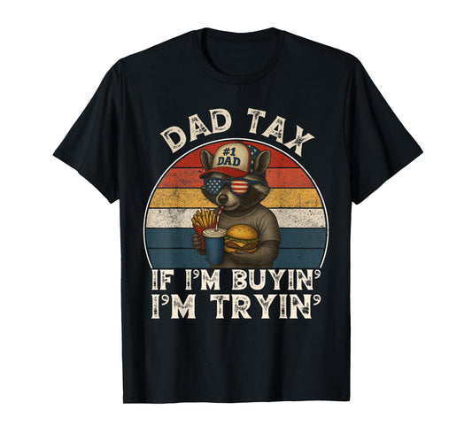 Dad Tax If i'm Buying I'm Trying Funny Dad 4th Of July Men T-Shirt