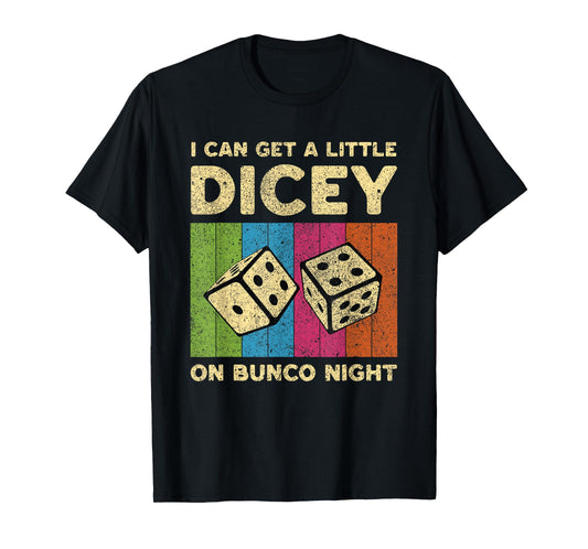 I Can Get A Little Dicey On Bunco Night Vintage Bunco T-Shirt