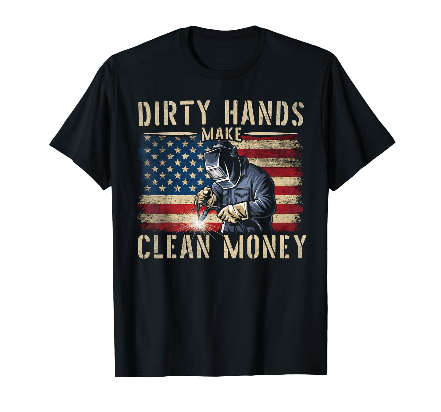 Awesome Gifts For Welders My Hands May Be Dirty My Money Is Clean Black Cotton 80% Polyester 20% Classic Fit Unisex T-Shirt