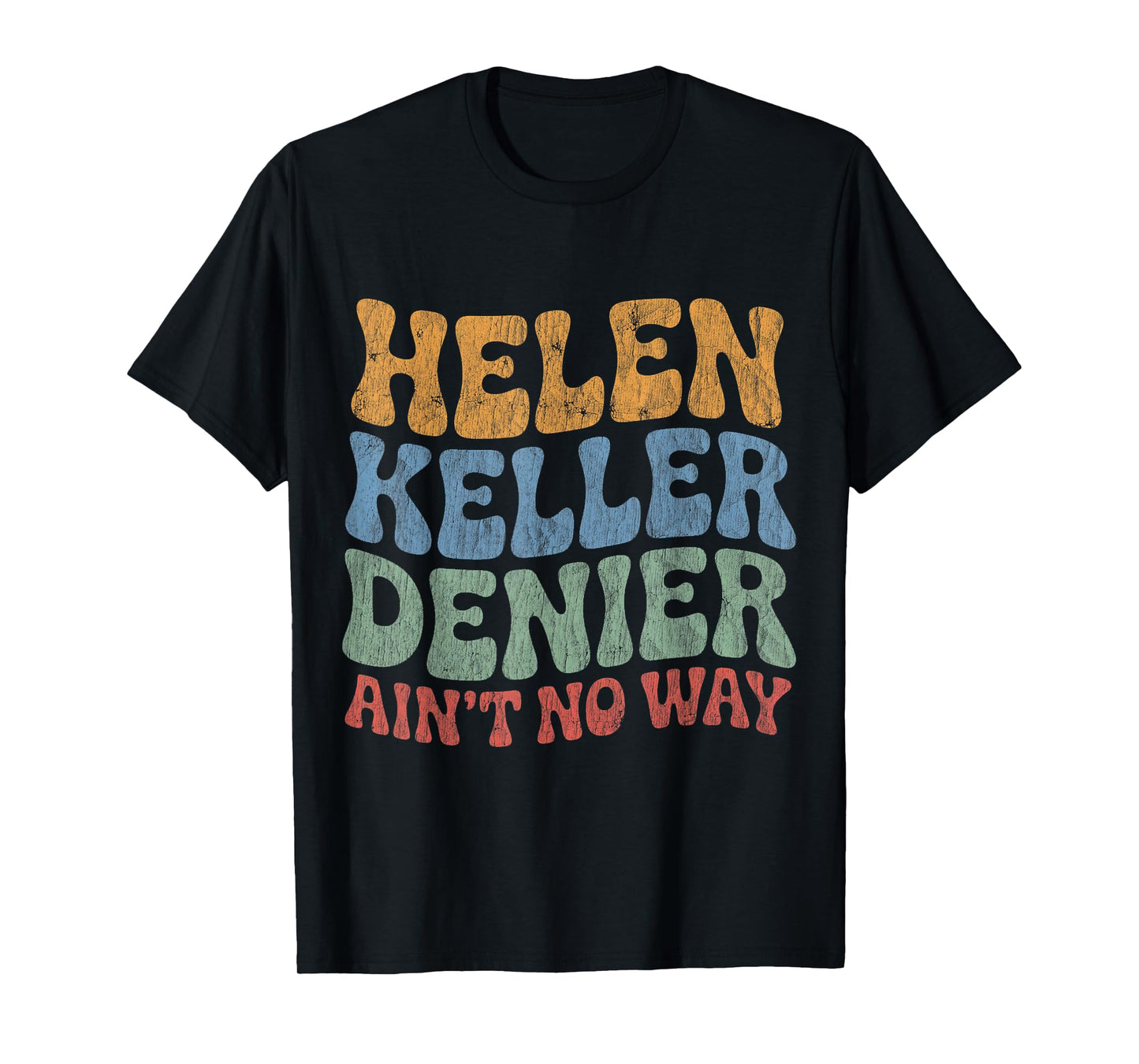 Helen Keller Denier Ain't No Way Vintage Meme Groovy T-Shirt