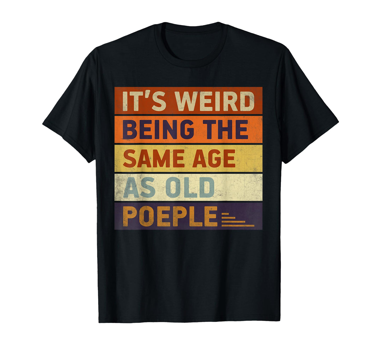 It's Weird Being The Same Age As Old People Retro T-Shirt