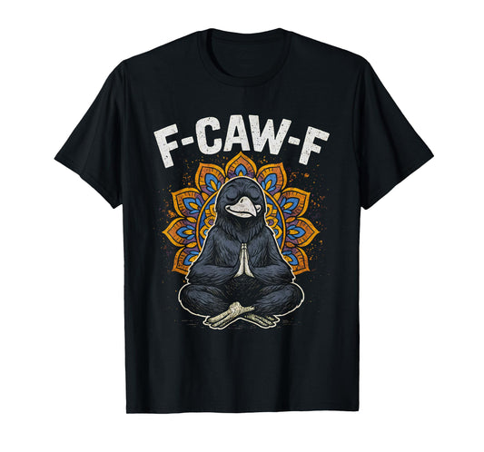 F Caw F Zen Crow Shirt Funny fcawf Meditation Raven Fawk Off T-Shirt
