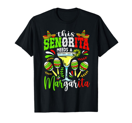 This Senorita Needs A Margarita Fiesta Mexico Cinco De Mayo T-Shirt