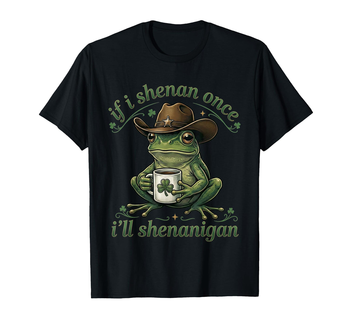 If I Shenan Once I'll Shenanigan Frog Meme St Patricks Day T-Shirt