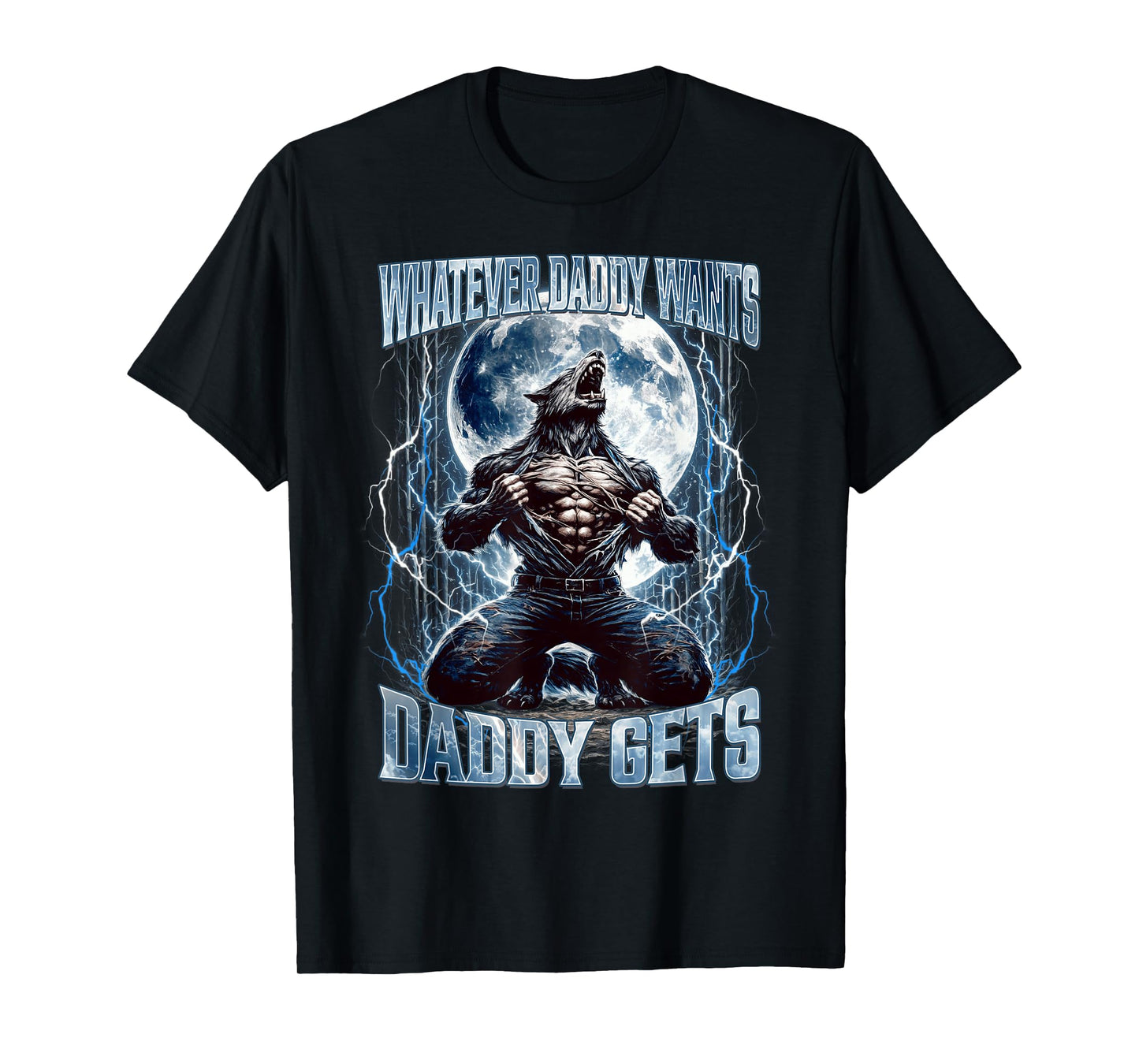 Whatever Daddy Wants Daddy Gets Funny Alpha Wolf Meme Cringe T-Shirt