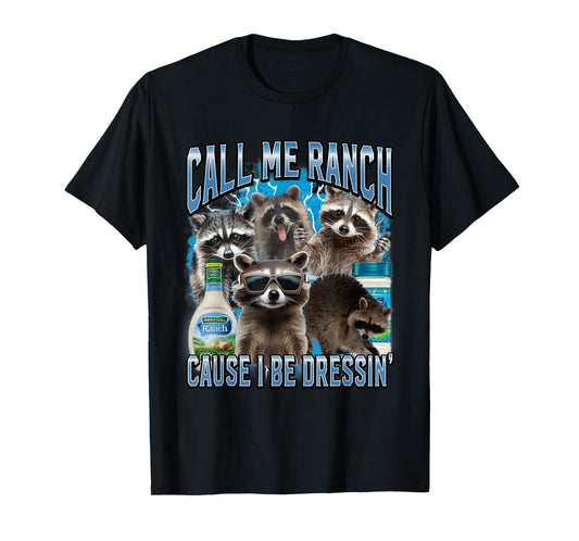 Call Me Ranch Cause I Be Dressing Funny Raccoon Meme T-Shirt